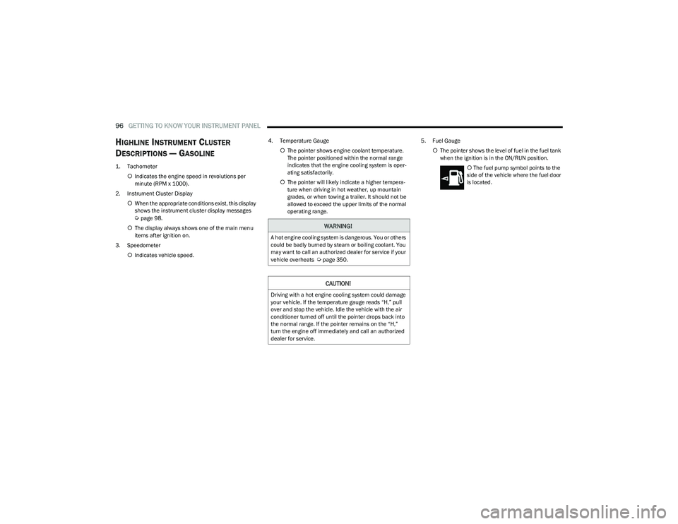 RAM 1500 2023  Owners Manual 
96GETTING TO KNOW YOUR INSTRUMENT PANEL  
HIGHLINE INSTRUMENT CLUSTER 
D
ESCRIPTIONS — GASOLINE

1. Tachometer

Indicates the engine speed in revolutions per 
minute (RPM x 1000).
2. Instrument 