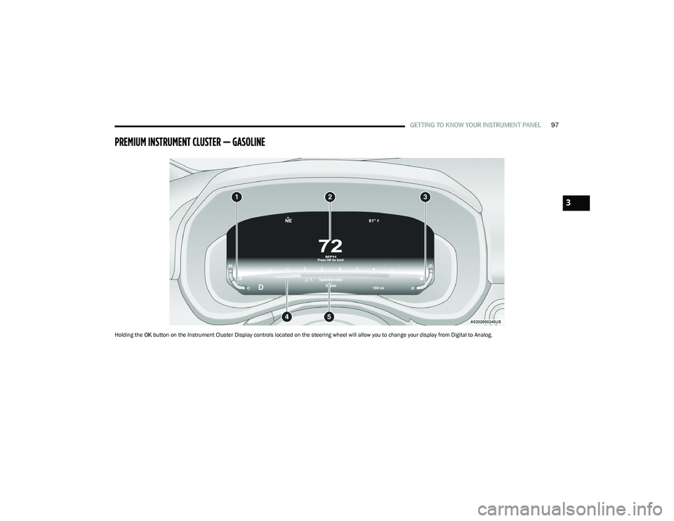 RAM 1500 2023 Owners Manual
GETTING TO KNOW YOUR INSTRUMENT PANEL97
PREMIUM INSTRUMENT CLUSTER — GASOLINE
Holding the OK button on the Instrument Cluster Display controls located on the steering wheel will allow you to change RAM 1500 2023 Owners Manual
GETTING TO KNOW YOUR INSTRUMENT PANEL97
PREMIUM INSTRUMENT CLUSTER — GASOLINE
Holding the OK button on the Instrument Cluster Display controls located on the steering wheel will allow you to change