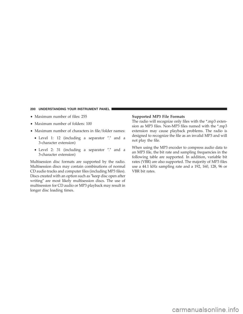 RAM CHASSIS CAB 2007 User Guide • Maximum number of files: 255
• Maximum number of folders: 100
• Maximum number of characters in file/folder names:
• Level 1: 12 (including a separator  .  and a
3-character extension)
•