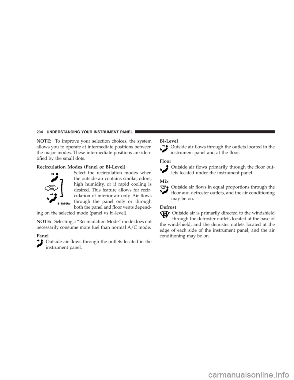 RAM CHASSIS CAB 2007  Owners Manual NOTE: To improve your selection choices, the system
allows you to operate at intermediate positions between
the major modes. These intermediate positions are iden-
tified by the small dots.
Recirculat
