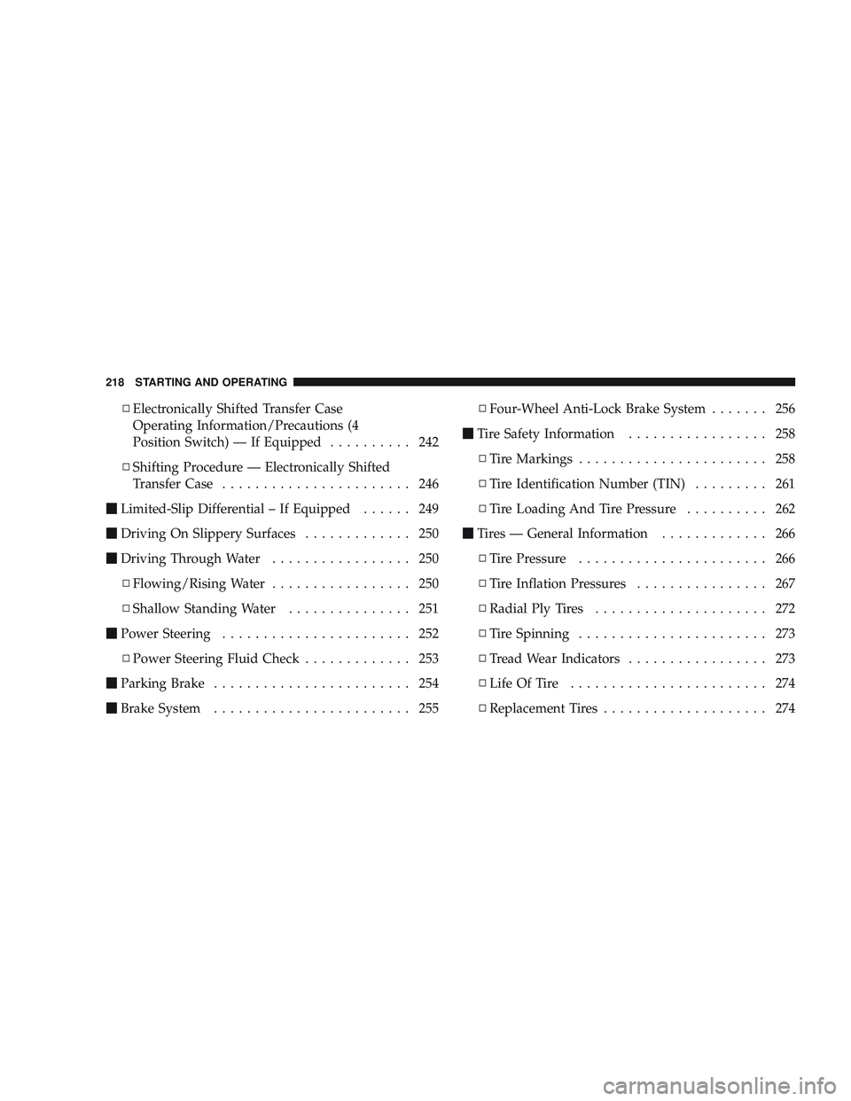RAM CHASSIS CAB 2009 Owners Manual \4Electronically Shifted Transfer Case
Operating Information/Precautions (4
Position Switch) — If Equipped .......... 242
\4 Shifting Procedure — Electronically Shifted
Transfer Case ............. RAM CHASSIS CAB 2009 Owners Manual \4Electronically Shifted Transfer Case
Operating Information/Precautions (4
Position Switch) — If Equipped .......... 242
\4 Shifting Procedure — Electronically Shifted
Transfer Case .............