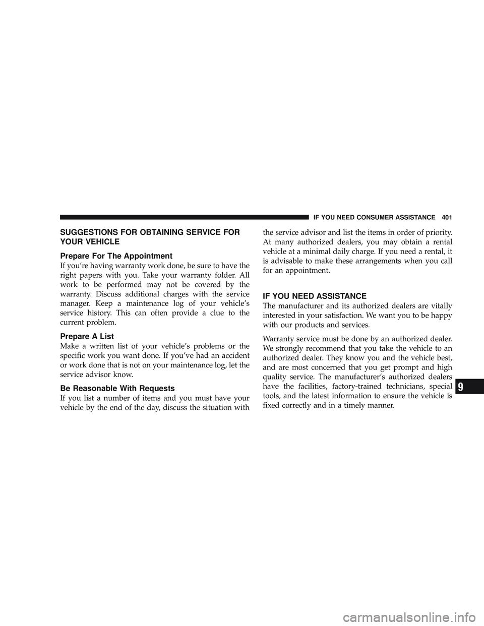 RAM CHASSIS CAB 2009 Owners Manual SUGGESTIONS FOR OBTAINING SERVICE FOR
YOUR VEHICLE
Prepare For The Appointment
If you’re having warranty work done, be sure to have the
right papers with you. Take your warranty folder. All
work to RAM CHASSIS CAB 2009 Owners Manual SUGGESTIONS FOR OBTAINING SERVICE FOR
YOUR VEHICLE
Prepare For The Appointment
If you’re having warranty work done, be sure to have the
right papers with you. Take your warranty folder. All
work to