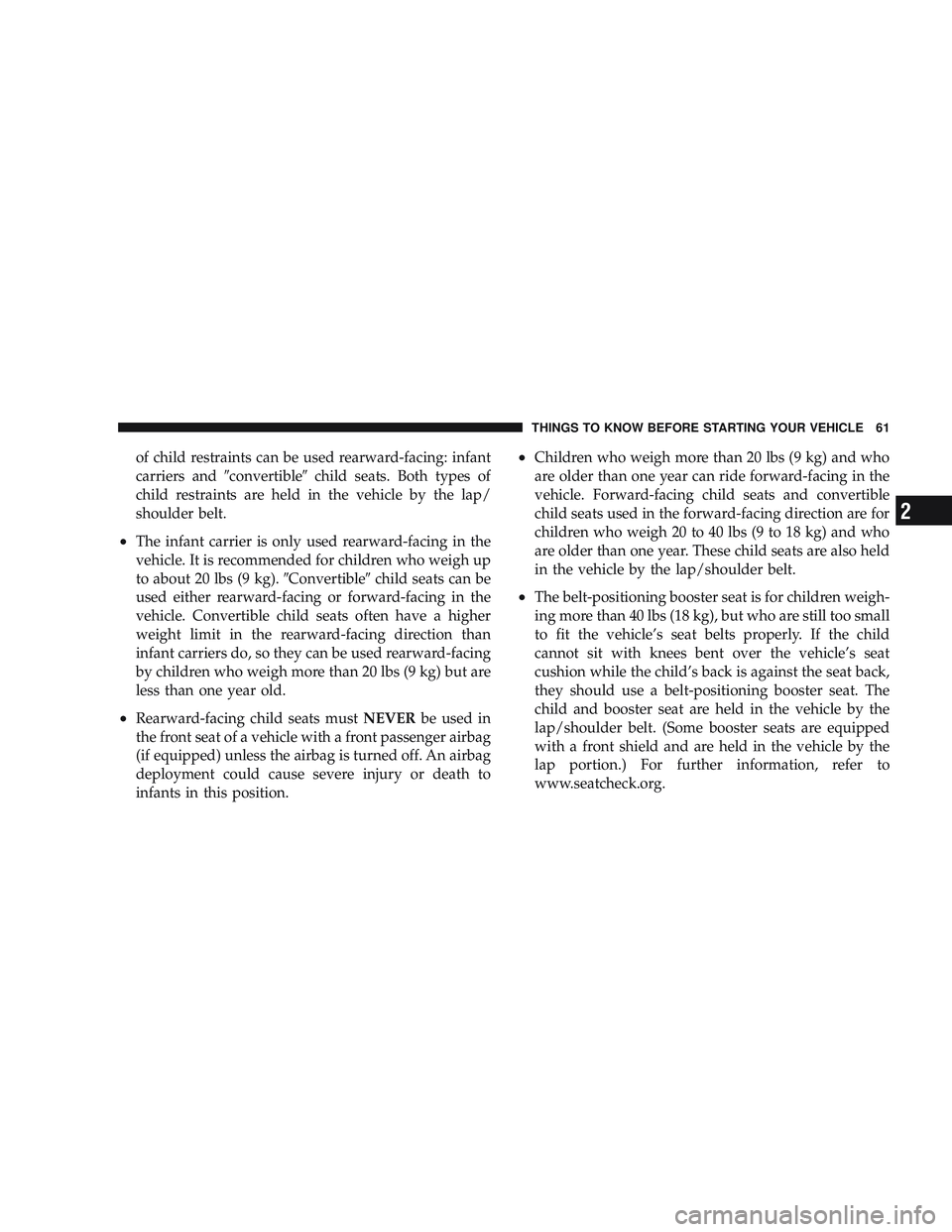 RAM CHASSIS CAB 2009 Repair Manual of child restraints can be used rearward-facing: infant
carriers and\6convertible\6 child seats. Both types of
child restraints are held in the vehicle by the lap/
shoulder belt.
•The infant carrier