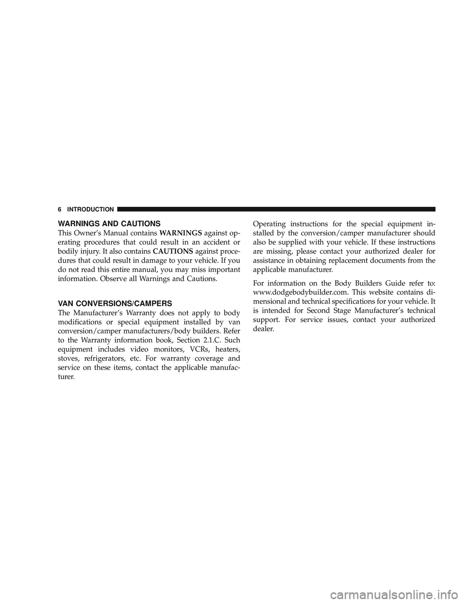 RAM CHASSIS CAB 2009 Owners Manual WARNINGS AND CAUTIONS
This Owner’s Manual containsWARNINGSagainst op-
erating procedures that could result in an accident or
bodily injury. It also contains CAUTIONSagainst proce-
dures that could r RAM CHASSIS CAB 2009 Owners Manual WARNINGS AND CAUTIONS
This Owner’s Manual containsWARNINGSagainst op-
erating procedures that could result in an accident or
bodily injury. It also contains CAUTIONSagainst proce-
dures that could r