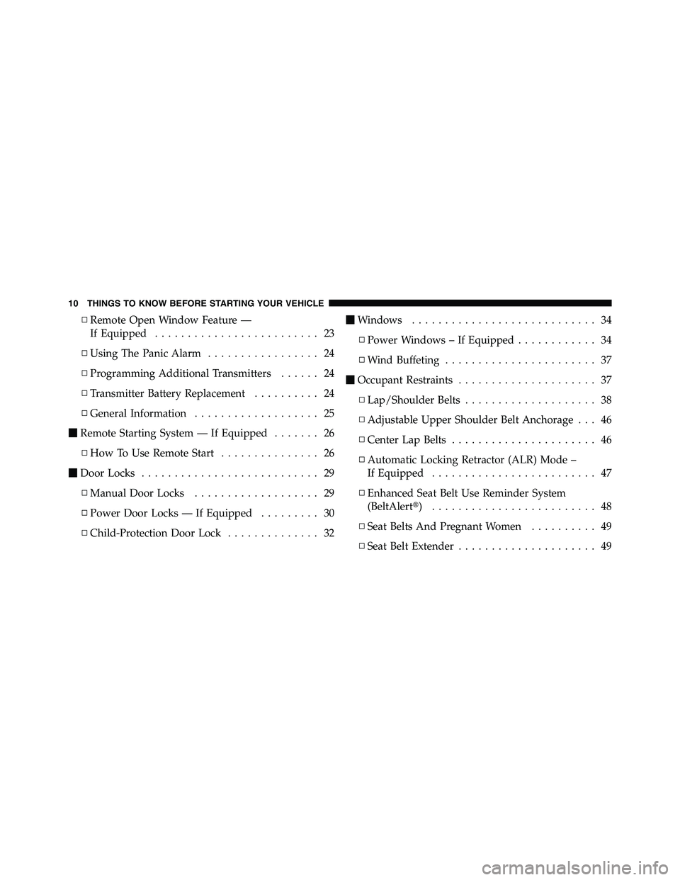 RAM CHASSIS CAB 2011 User Guide ▫ Remote Open Window Feature —
If Equipped ......................... 23
▫ Using The Panic Alarm ................. 24
▫ Programming Additional Transmitters ...... 24
▫ Transmitter Battery Rep