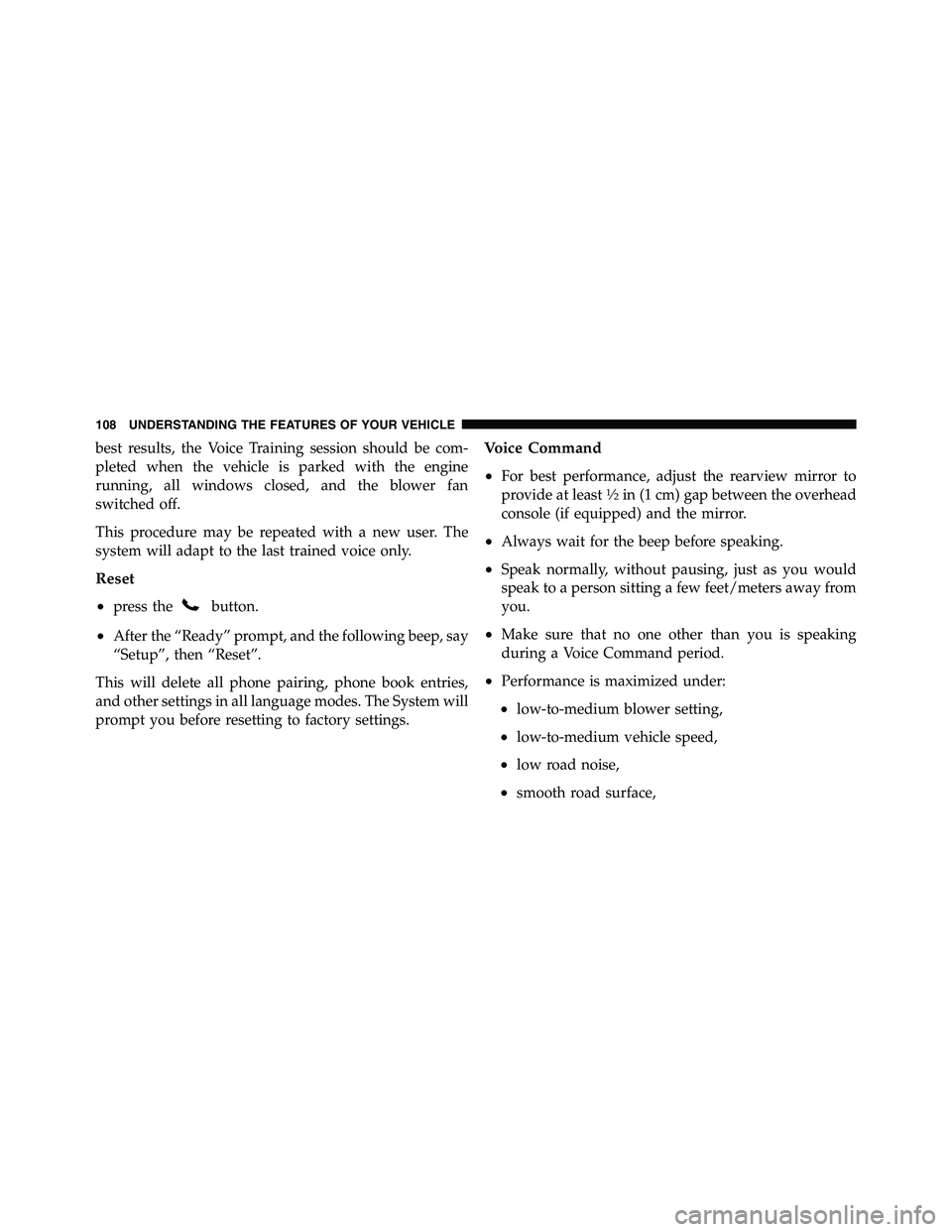 RAM CHASSIS CAB 2011 Owners Manual best results, the Voice Training session should be com-
pleted when the vehicle is parked with the engine
running, all windows closed, and the blower fan
switched off.
This procedure may be repeated w RAM CHASSIS CAB 2011 Owners Manual best results, the Voice Training session should be com-
pleted when the vehicle is parked with the engine
running, all windows closed, and the blower fan
switched off.
This procedure may be repeated w
