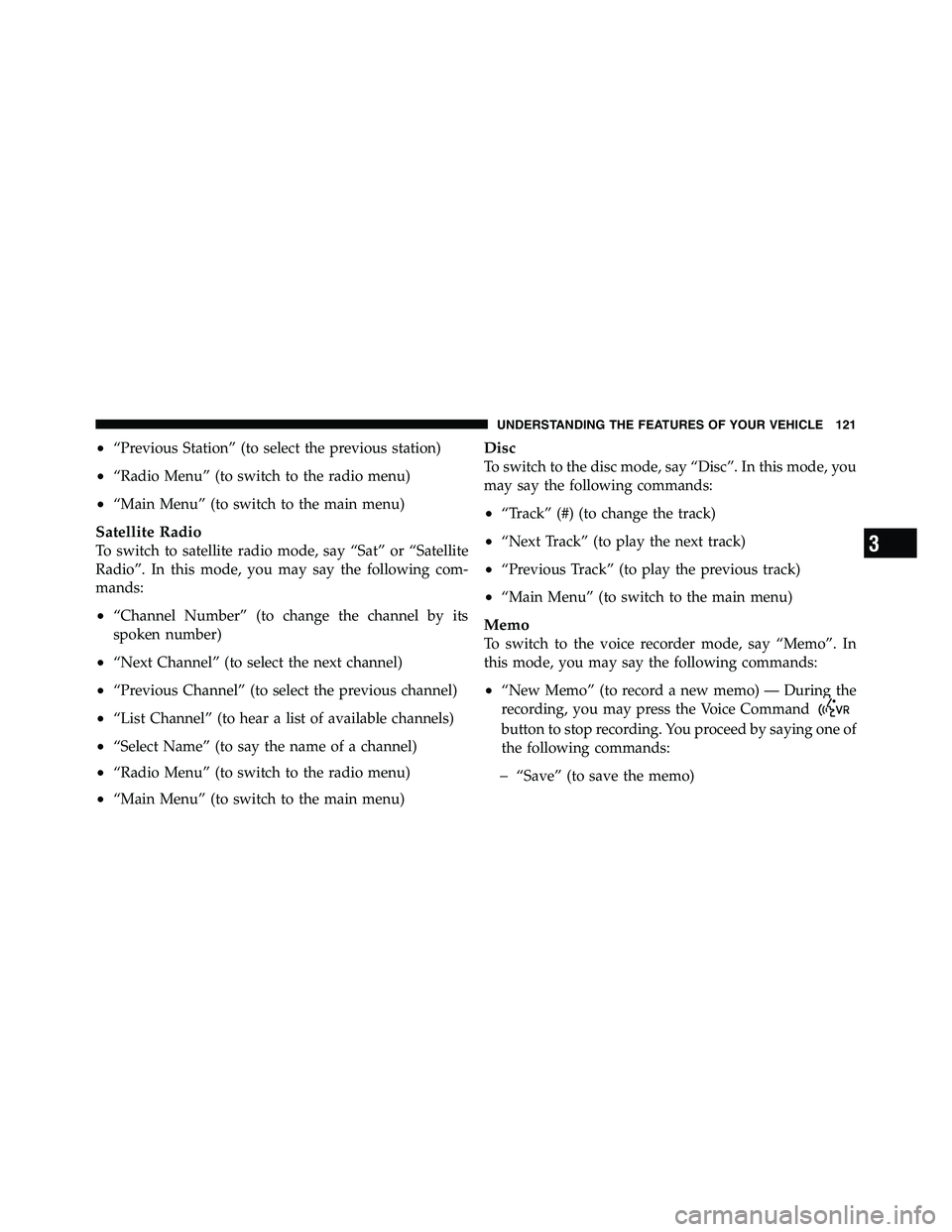 RAM CHASSIS CAB 2011  Owners Manual • “Previous Station” (to select the previous station)
• “Radio Menu” (to switch to the radio menu)
• “Main Menu” (to switch to the main menu)
Satellite Radio
To switch to satellite r