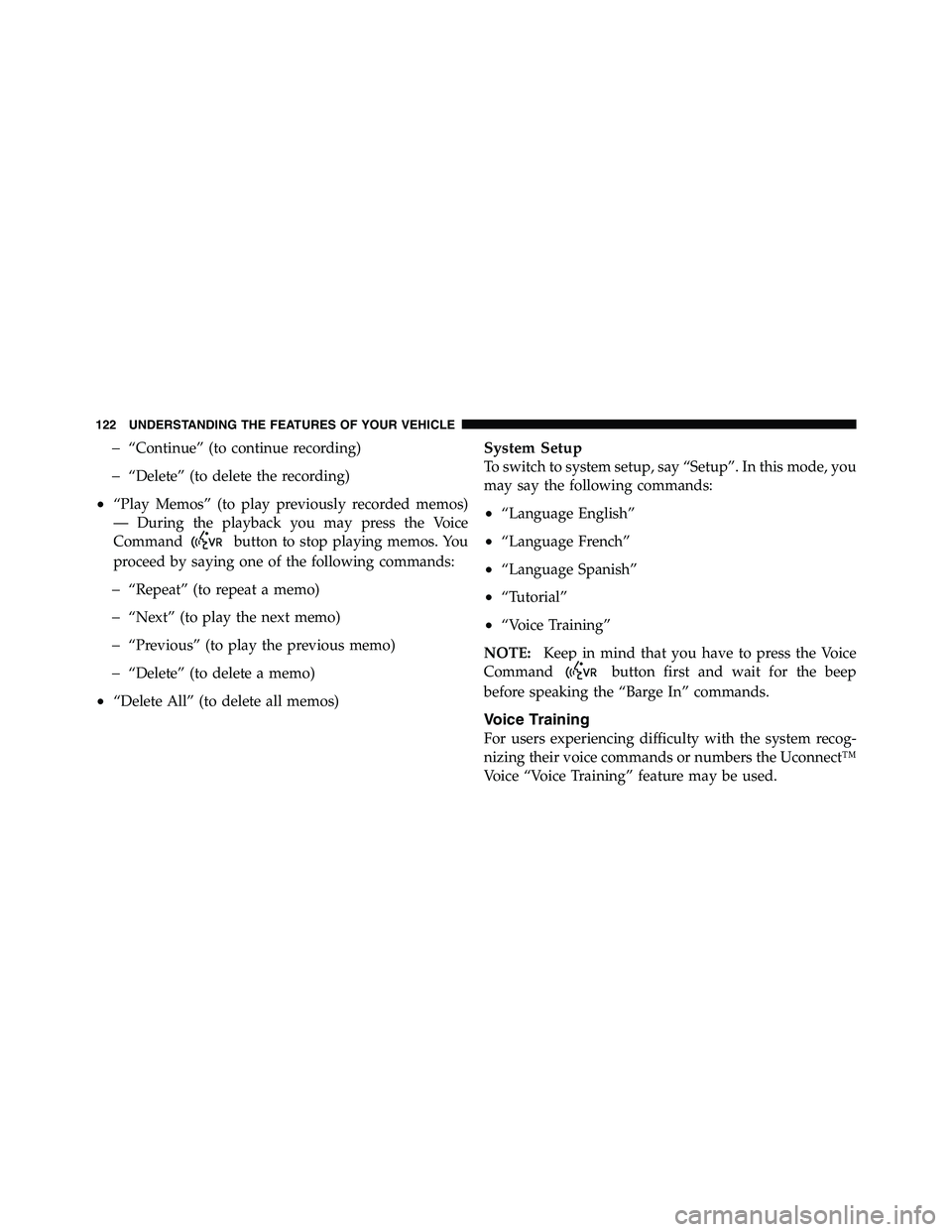 RAM CHASSIS CAB 2011  Owners Manual � “Continue” (to continue recording)
� “Delete” (to delete the recording)
• “Play Memos” (to play previously recorded memos)
— During the playback you may press the Voice
Command butto