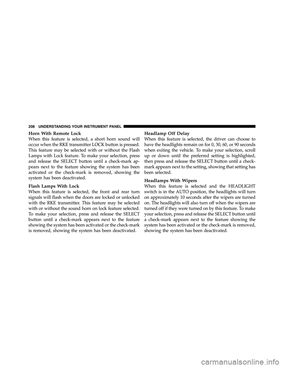 RAM CHASSIS CAB 2011  Owners Manual Horn With Remote Lock
When this feature is selected, a short horn sound will
occur when the RKE transmitter LOCK button is pressed.
This feature may be selected with or without the Flash
Lamps with Lo