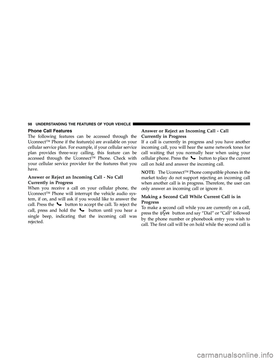 RAM CHASSIS CAB 2011  Owners Manual Phone Call Features
The following features can be accessed through the
Uconnect™ Phone if the feature(s) are available on your
cellular service plan. For example, if your cellular service
plan provi