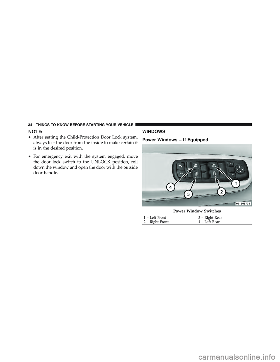 RAM CHASSIS CAB 2012 Owners Manual NOTE:
• After setting the Child-Protection Door Lock system,
always test the door from the inside to make certain it
is in the desired position.
• For emergency exit with the system engaged, move
RAM CHASSIS CAB 2012 Owners Manual NOTE:
• After setting the Child-Protection Door Lock system,
always test the door from the inside to make certain it
is in the desired position.
• For emergency exit with the system engaged, move