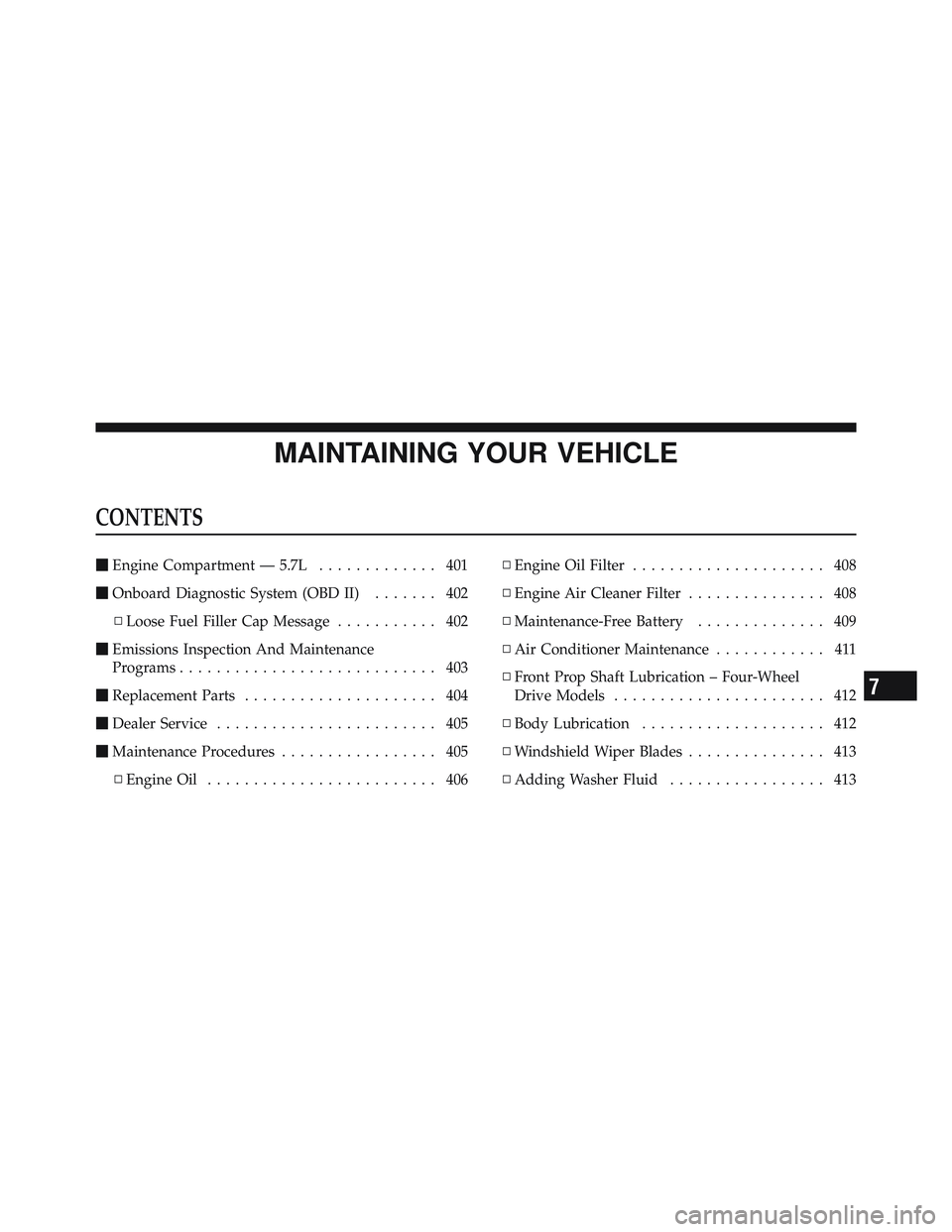 RAM CHASSIS CAB 2012  Owners Manual MAINTAINING YOUR VEHICLECONTENTS  Engine Compartment — 5.7L ............. 401
 Onboard Diagnostic System (OBD II) ....... 402
▫ Loose Fuel Filler Cap Message ........... 402
 Emissions Inspecti
