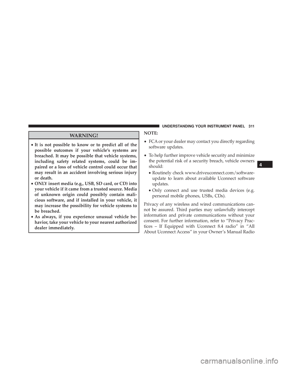 RAM CHASSIS CAB 2016 Owners Manual WARNING!• It is not possible to know or to predict all of the
possible outcomes if your vehicle’s systems are
breached. It may be possible that vehicle systems,
including safety related systems, c RAM CHASSIS CAB 2016 Owners Manual WARNING!• It is not possible to know or to predict all of the
possible outcomes if your vehicle’s systems are
breached. It may be possible that vehicle systems,
including safety related systems, c