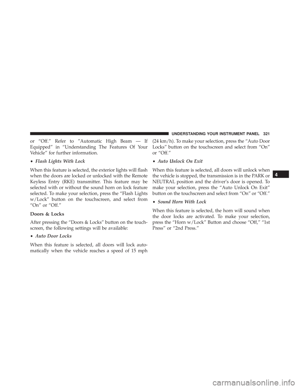 RAM CHASSIS CAB 2016 Owners Manual or “Off.” Refer to ”Automatic High Beam — If
Equipped” in “Understanding The Features Of Your
Vehicle” for further information.
• Flash Lights With Lock
When this feature is selected, RAM CHASSIS CAB 2016 Owners Manual or “Off.” Refer to ”Automatic High Beam — If
Equipped” in “Understanding The Features Of Your
Vehicle” for further information.
• Flash Lights With Lock
When this feature is selected,