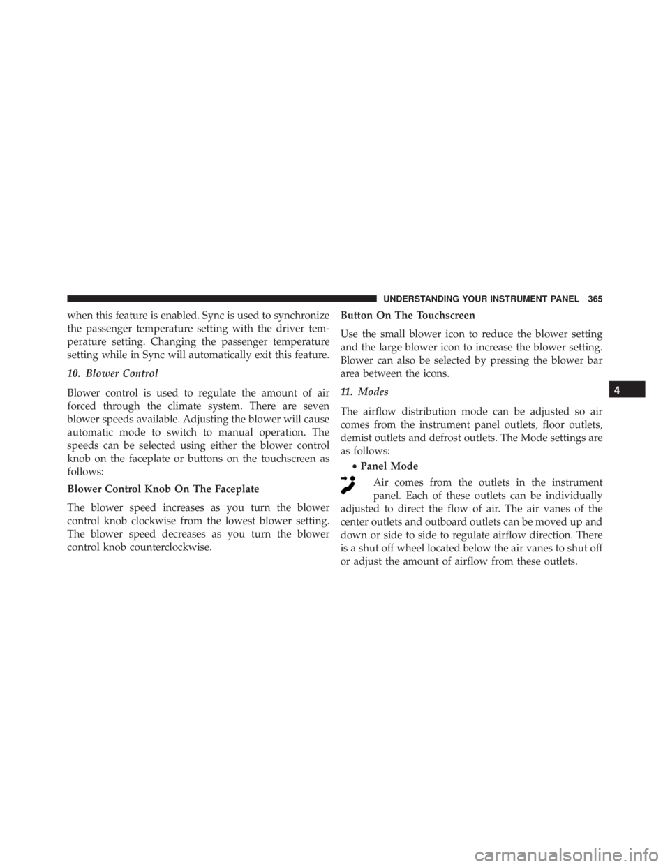 RAM CHASSIS CAB 2016 Owners Manual when this feature is enabled. Sync is used to synchronize
the passenger temperature setting with the driver tem-
perature setting. Changing the passenger temperature
setting while in Sync will automat RAM CHASSIS CAB 2016 Owners Manual when this feature is enabled. Sync is used to synchronize
the passenger temperature setting with the driver tem-
perature setting. Changing the passenger temperature
setting while in Sync will automat
