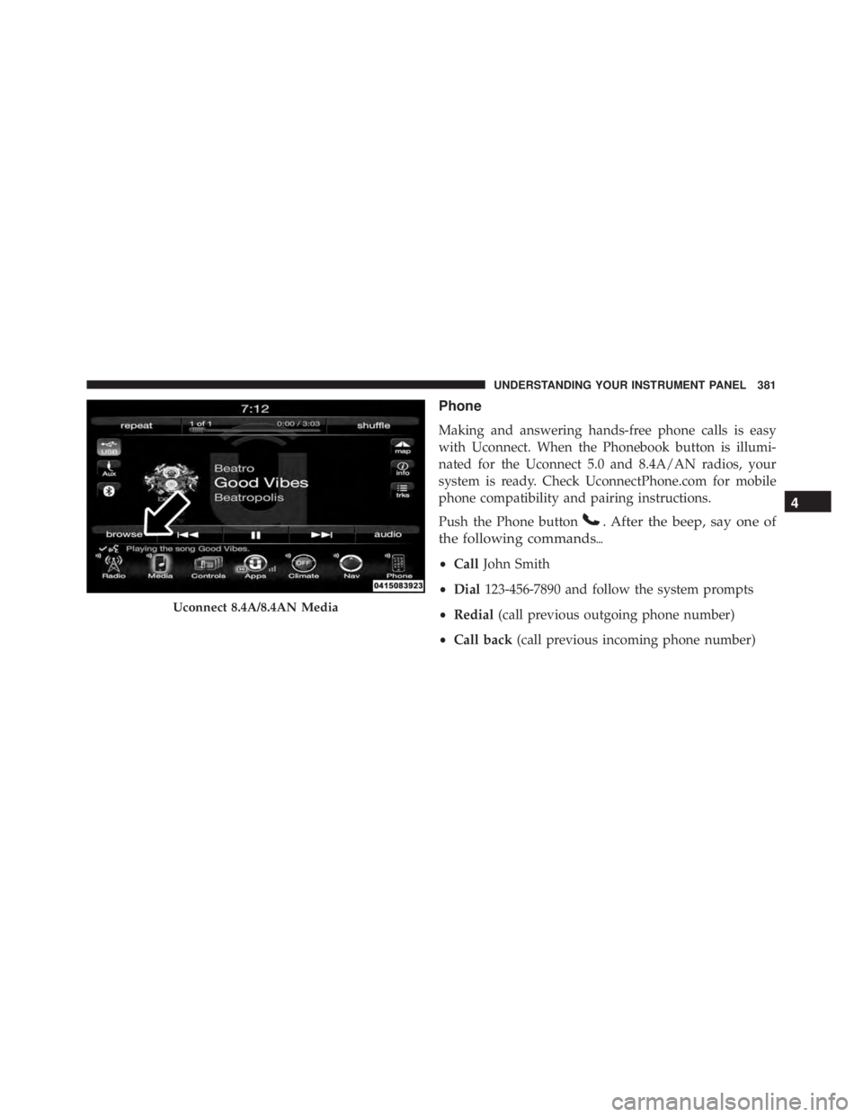 RAM CHASSIS CAB 2016  Owners Manual Phone
Making and answering hands-free phone calls is easy
with Uconnect. When the Phonebook button is illumi-
nated for the Uconnect 5.0 and 8.4A/AN radios, your
system is ready. Check UconnectPhone.c