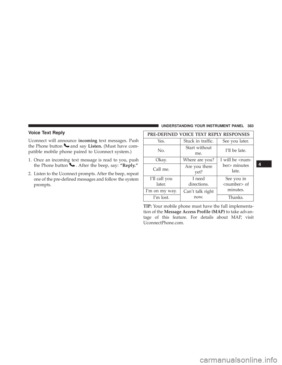 RAM CHASSIS CAB 2016  Owners Manual Voice Text Reply
Uconnect will announce incoming text messages. Push
the Phone button and say Listen. (Must have com-
patible mobile phone paired to Uconnect system.)
1. Once an incoming text message 