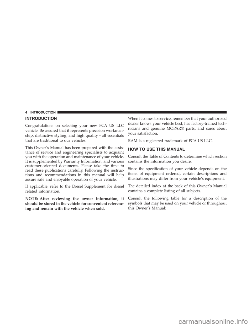 RAM CHASSIS CAB 2016  Owners Manual INTRODUCTION
Congratulations on selecting your new FCA US LLC
vehicle. Be assured that it represents precision workman-
ship, distinctive styling, and high quality - all essentials
that are traditiona