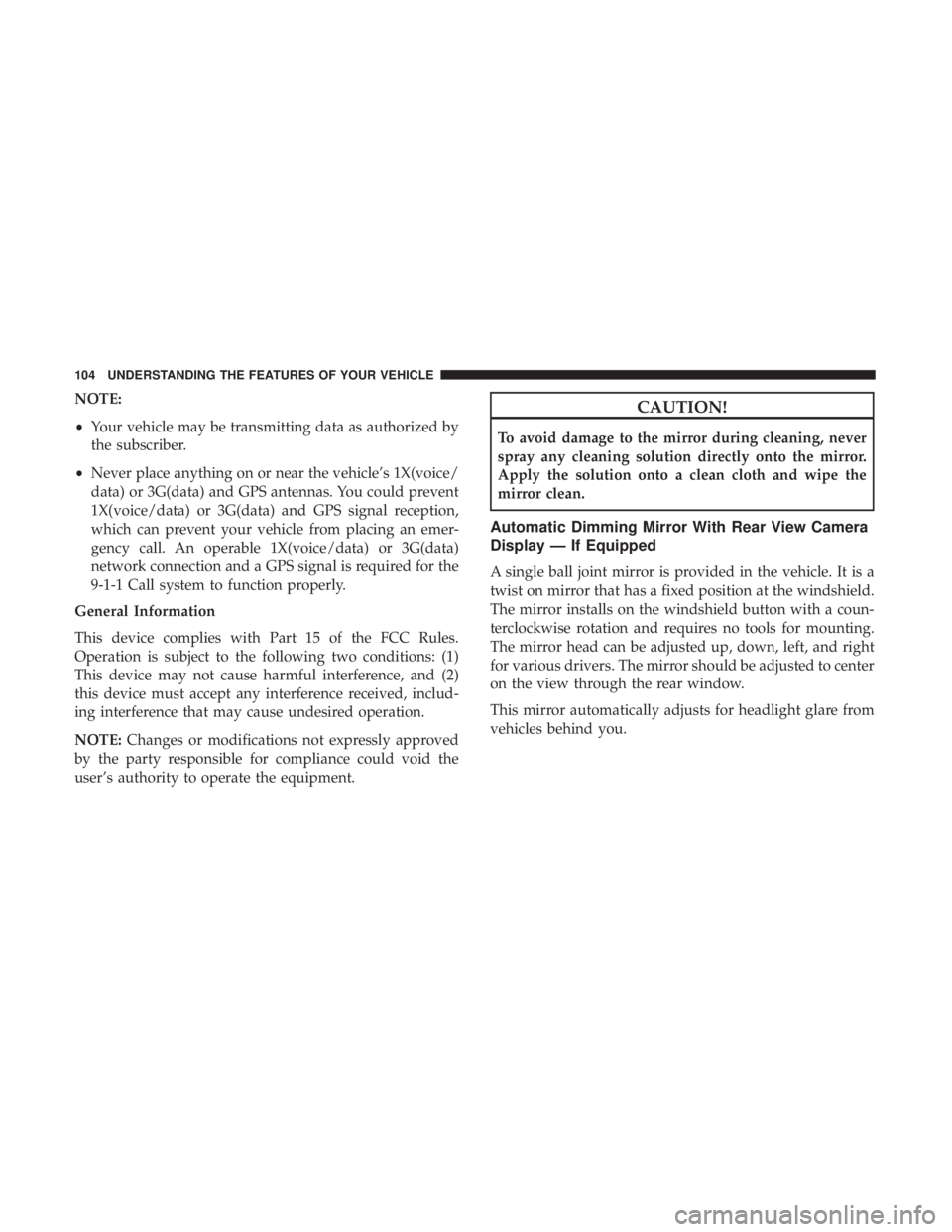 RAM CHASSIS CAB 2017 Owners Manual NOTE:
• Your vehicle may be transmitting data as authorized by
the subscriber.
• Never place anything on or near the vehicle’s 1X(voice/
data) or 3G(data) and GPS antennas. You could prevent
1X( RAM CHASSIS CAB 2017 Owners Manual NOTE:
• Your vehicle may be transmitting data as authorized by
the subscriber.
• Never place anything on or near the vehicle’s 1X(voice/
data) or 3G(data) and GPS antennas. You could prevent
1X(