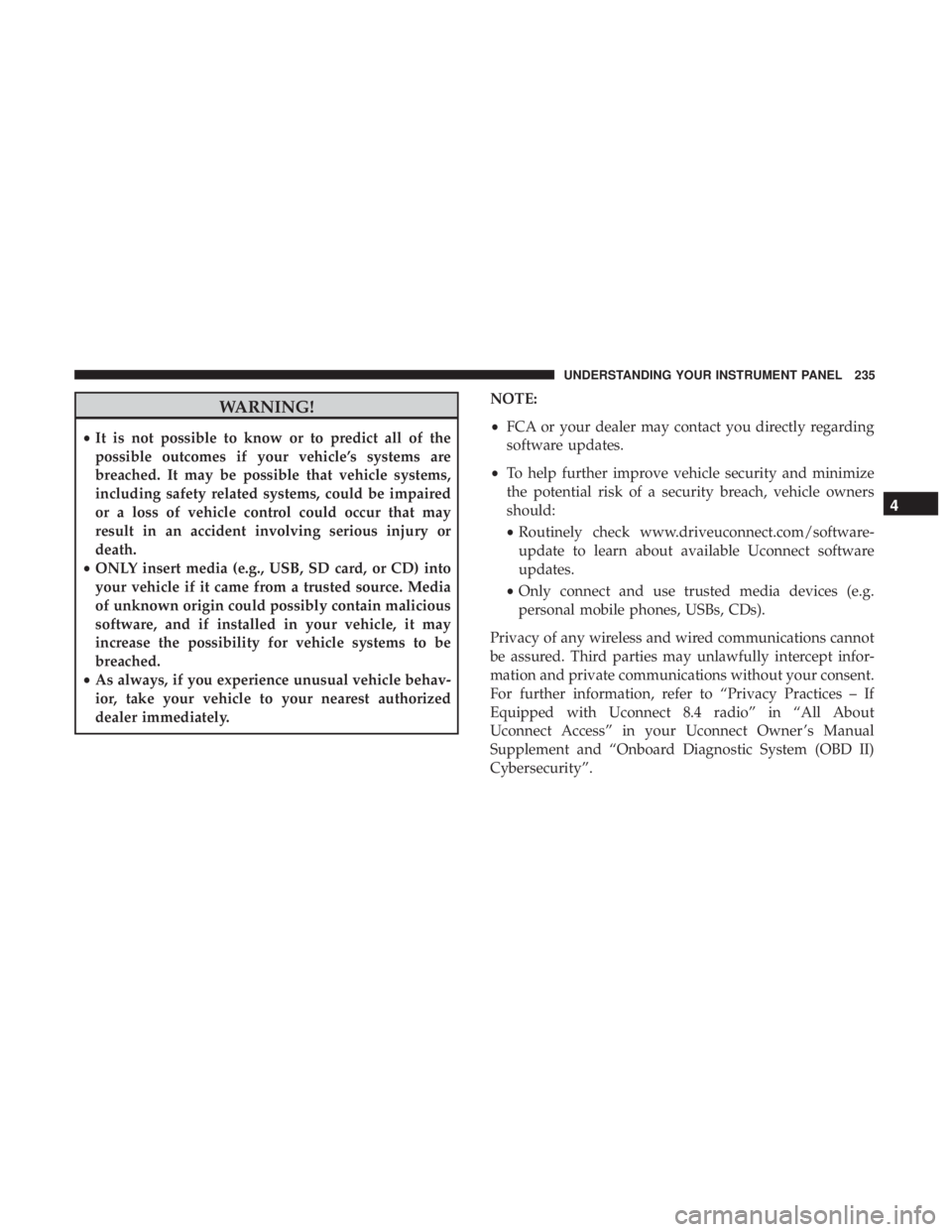 RAM CHASSIS CAB 2017 Owners Manual WARNING!• It is not possible to know or to predict all of the
possible outcomes if your vehicle’s systems are
breached. It may be possible that vehicle systems,
including safety related systems, c RAM CHASSIS CAB 2017 Owners Manual WARNING!• It is not possible to know or to predict all of the
possible outcomes if your vehicle’s systems are
breached. It may be possible that vehicle systems,
including safety related systems, c