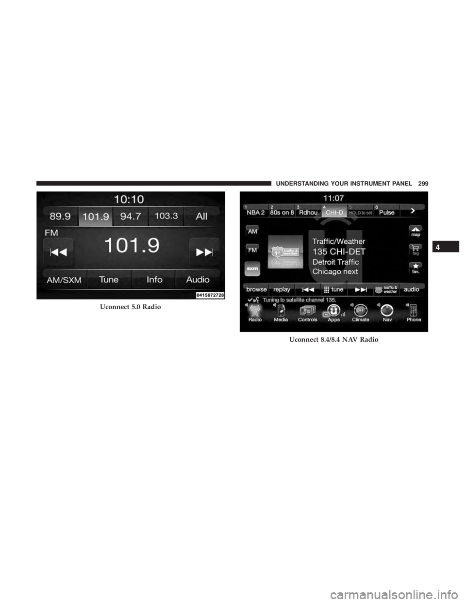 RAM CHASSIS CAB 2017 Owners Manual Uconnect 5.0 Radio
Uconnect 8.4/8.4 NAV Radio 4UNDERSTANDING YOUR INSTRUMENT PANEL 299 RAM CHASSIS CAB 2017 Owners Manual Uconnect 5.0 Radio
Uconnect 8.4/8.4 NAV Radio 4UNDERSTANDING YOUR INSTRUMENT PANEL 299