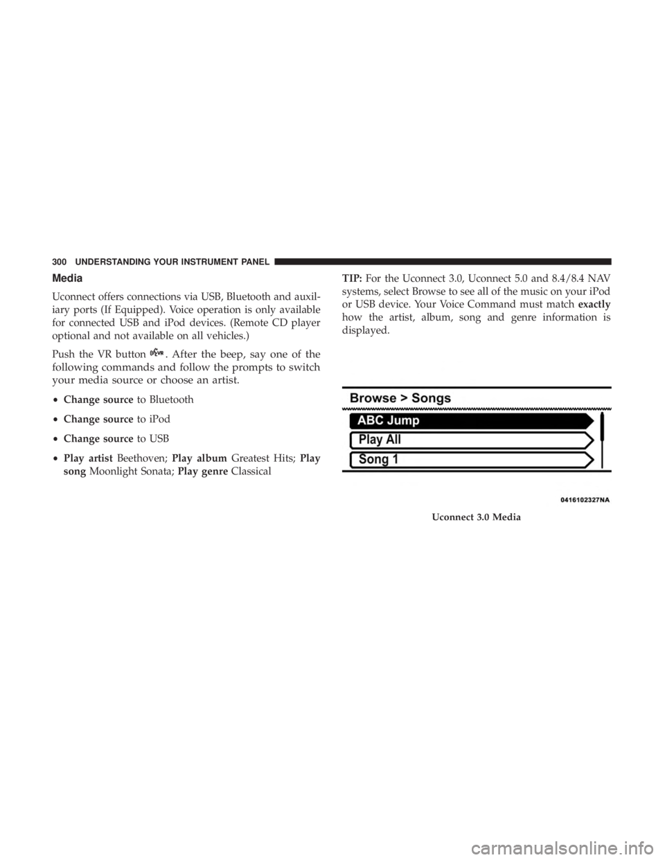 RAM CHASSIS CAB 2017 Owners Manual Media
Uconnect offers connections via USB, Bluetooth and auxil-
iary ports (If Equipped). Voice operation is only available
for connected USB and iPod devices. (Remote CD player
optional and not avail RAM CHASSIS CAB 2017 Owners Manual Media
Uconnect offers connections via USB, Bluetooth and auxil-
iary ports (If Equipped). Voice operation is only available
for connected USB and iPod devices. (Remote CD player
optional and not avail
