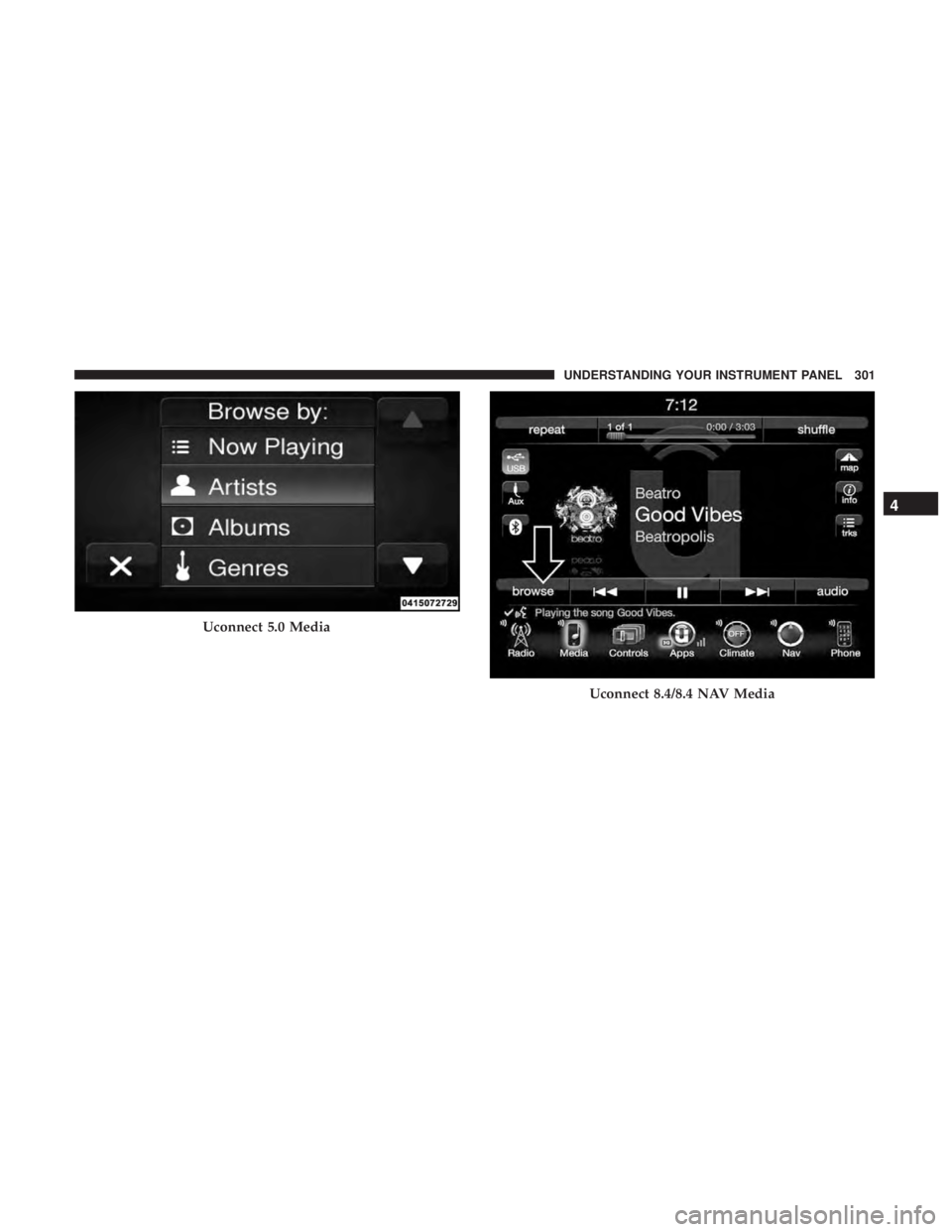 RAM CHASSIS CAB 2017 Owners Manual Uconnect 5.0 Media
Uconnect 8.4/8.4 NAV Media 4UNDERSTANDING YOUR INSTRUMENT PANEL 301 RAM CHASSIS CAB 2017 Owners Manual Uconnect 5.0 Media
Uconnect 8.4/8.4 NAV Media 4UNDERSTANDING YOUR INSTRUMENT PANEL 301