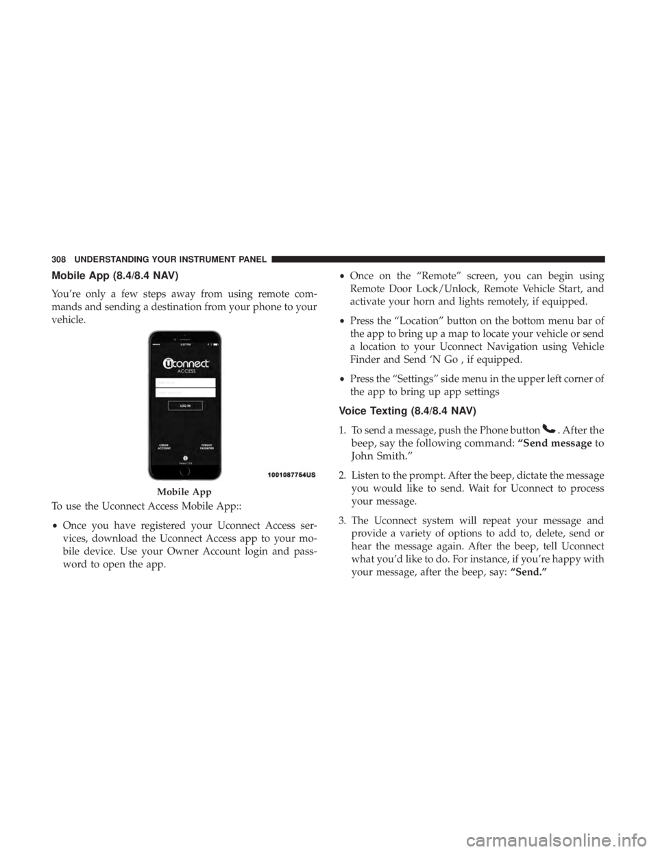 RAM CHASSIS CAB 2017 Owners Manual Mobile App (8.4/8.4 NAV)
You’re only a few steps away from using remote com-
mands and sending a destination from your phone to your
vehicle.
To use the Uconnect Access Mobile App::
• Once you hav RAM CHASSIS CAB 2017 Owners Manual Mobile App (8.4/8.4 NAV)
You’re only a few steps away from using remote com-
mands and sending a destination from your phone to your
vehicle.
To use the Uconnect Access Mobile App::
• Once you hav