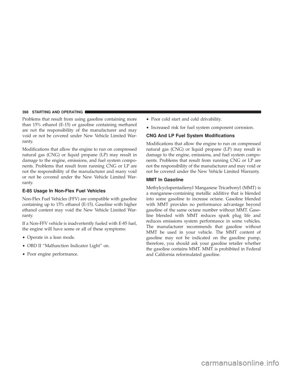 RAM CHASSIS CAB 2017 Service Manual Problems that result from using gasoline containing more
than 15% ethanol (E-15) or gasoline containing methanol
are not the responsibility of the manufacturer and may
void or not be covered under New