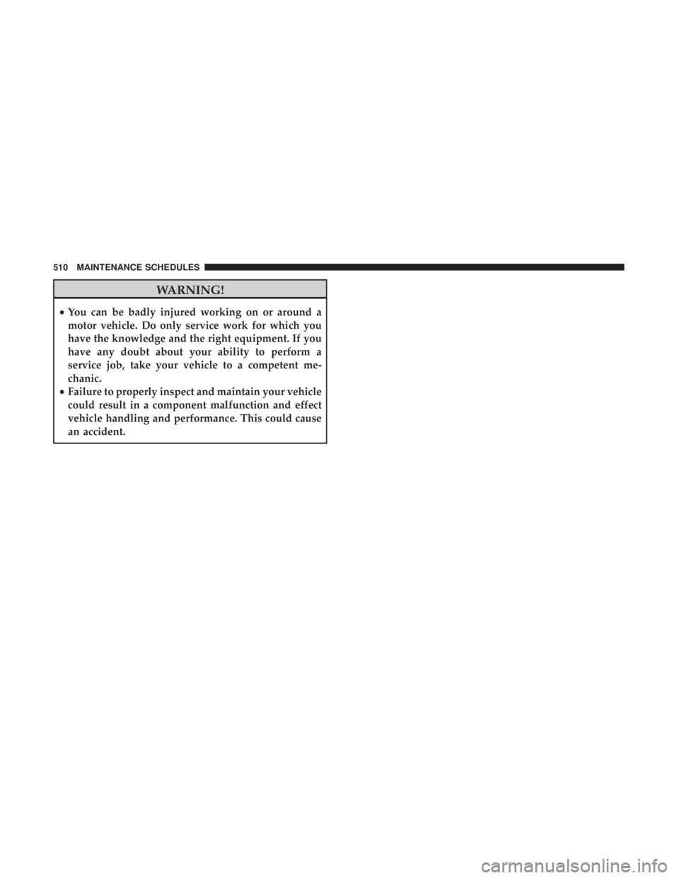 RAM CHASSIS CAB 2017  Owners Manual WARNING!• You can be badly injured working on or around a
motor vehicle. Do only service work for which you
have the knowledge and the right equipment. If you
have any doubt about your ability to pe