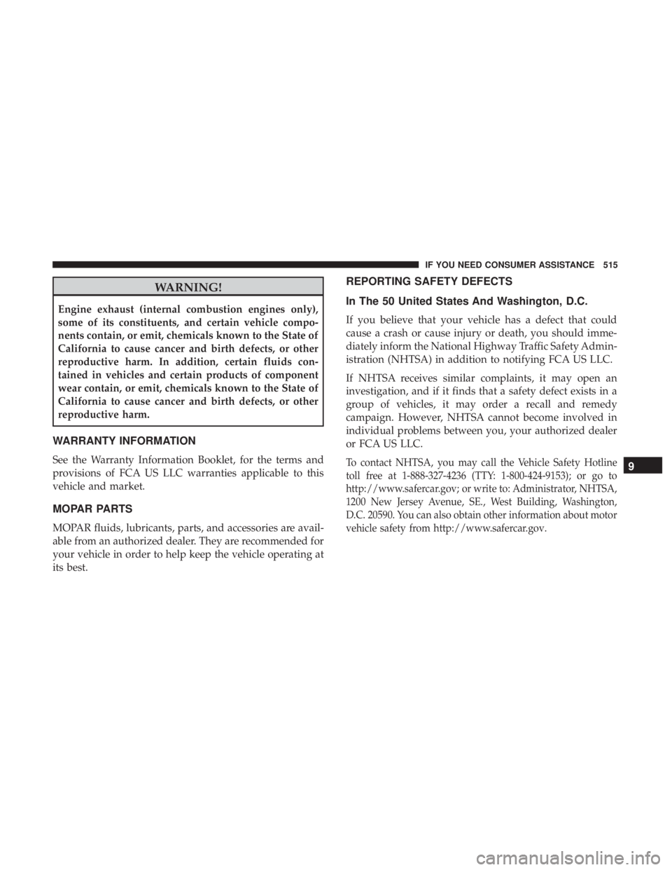 RAM CHASSIS CAB 2017 Owners Manual WARNING!Engine exhaust (internal combustion engines only),
some of its constituents, and certain vehicle compo-
nents contain, or emit, chemicals known to the State of
California to cause cancer and b RAM CHASSIS CAB 2017 Owners Manual WARNING!Engine exhaust (internal combustion engines only),
some of its constituents, and certain vehicle compo-
nents contain, or emit, chemicals known to the State of
California to cause cancer and b
