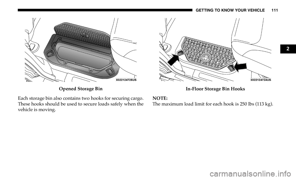 RAM CHASSIS CAB 2019  Owners Manual GETTING TO KNOW YOUR VEHICLE 111
Opened Storage Bin
Each storage bin also contains two hooks for securing cargo.
These hooks should be used to secure loads safely when the
vehicle is moving. In-Floor 