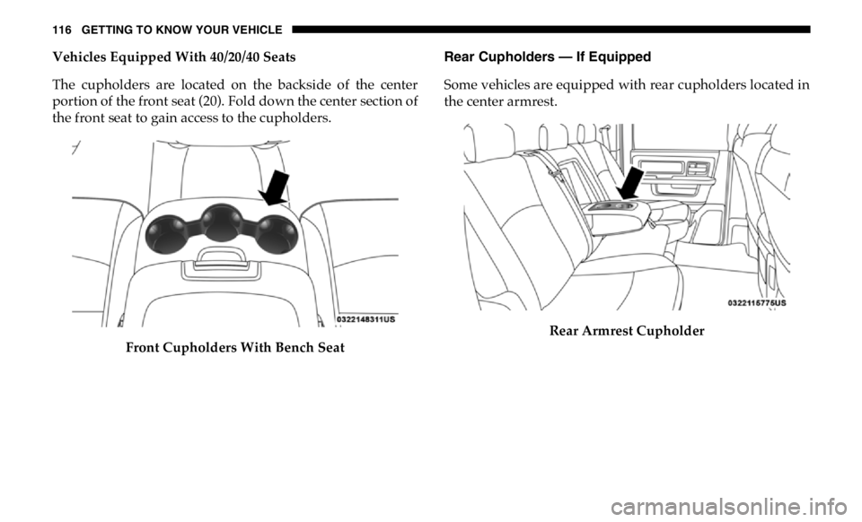 RAM CHASSIS CAB 2019  Owners Manual 116 GETTING TO KNOW YOUR VEHICLE
Vehicles Equipped With 40/20/40 Seats
The  cupholders  are  located  on  the  backside  of  the  center
portion of the front seat (20). Fold down the center section of
