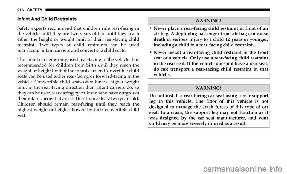 RAM CHASSIS CAB 2019 Owners Manual 216 SAFETY
Infant And Child Restraints
Safety experts recommend that children ride rear-facing in
the vehicle until they are two years old or until they reach
either the height o RAM CHASSIS CAB 2019 Owners Manual 216 SAFETY
Infant And Child Restraints
Safety experts recommend that children ride rear-facing in
the vehicle until they are two years old or until they reach
either the height o