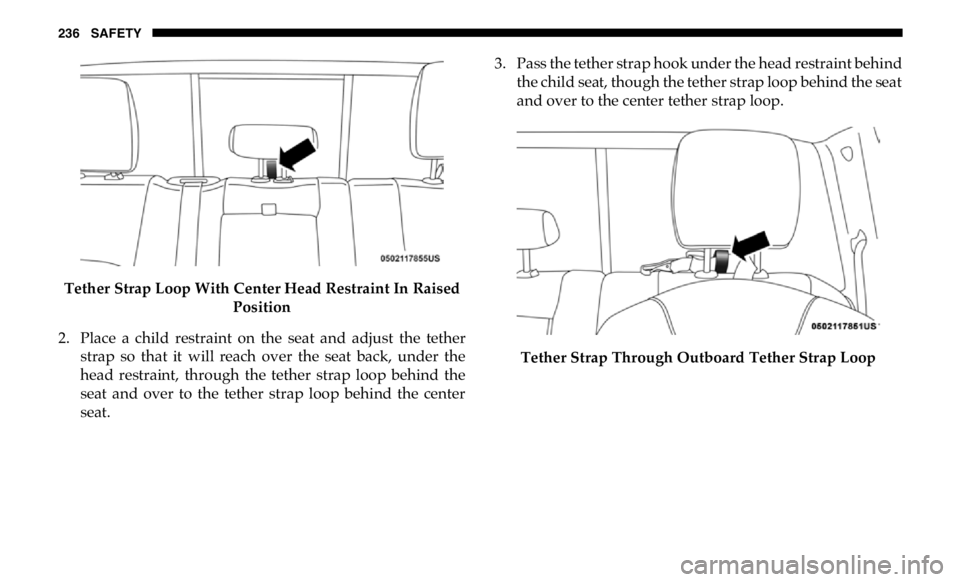 RAM CHASSIS CAB 2019  Owners Manual 236 SAFETY
Tether Strap Loop With Center Head Restraint In Raised 
Position
2. Place  a  child  restraint  on  the  seat  and  adjust  the  tether
strap  so  that  it  will  reach  over  the  seat  ba