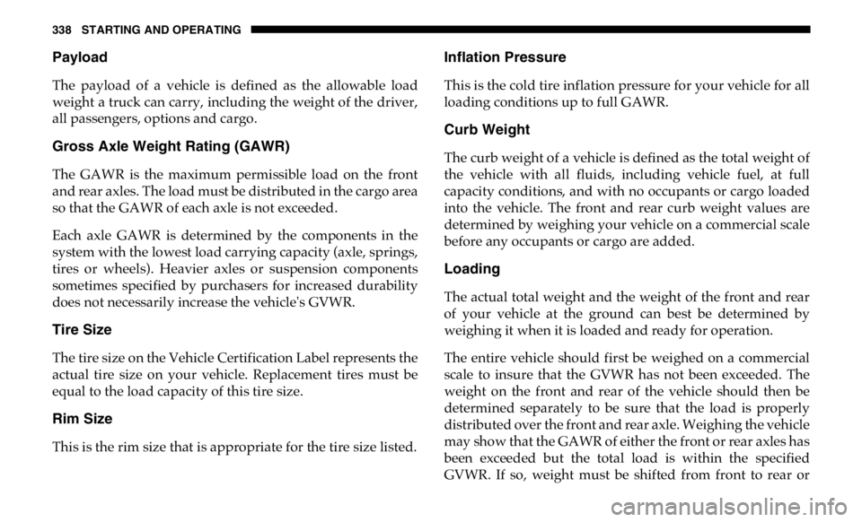 RAM CHASSIS CAB 2019  Owners Manual 338 STARTING AND OPERATING
Payload
The  payload  of  a  vehicle  is  defined  as  the  allowable  load
weight a truck can carry, including the weight of the driver,
all passengers, options and cargo.
