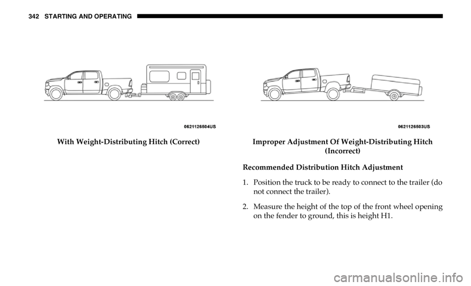 RAM CHASSIS CAB 2019 Owners Manual 342 STARTING AND OPERATING
With Weight-Distributing Hitch (Correct) Improper Adjustment Of Weight-Distributing Hitch
(Incorrect)
Recommended Distribution Hitch Adjustment
1. Position the truck to be RAM CHASSIS CAB 2019 Owners Manual 342 STARTING AND OPERATING
With Weight-Distributing Hitch (Correct) Improper Adjustment Of Weight-Distributing Hitch
(Incorrect)
Recommended Distribution Hitch Adjustment
1. Position the truck to be