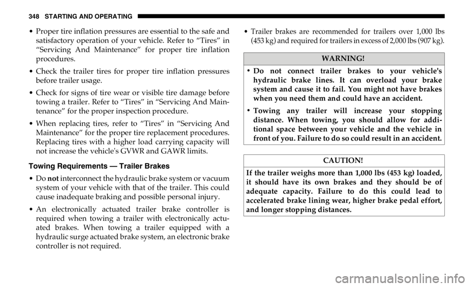 RAM CHASSIS CAB 2019 Owners Manual 348 STARTING AND OPERATING
• Proper tire inflation pressures are essential to the safe and
satisfactory operation of your vehicle. Refer to “Tires” in
“Servicing And Maintenance” RAM CHASSIS CAB 2019 Owners Manual 348 STARTING AND OPERATING
• Proper tire inflation pressures are essential to the safe and
satisfactory operation of your vehicle. Refer to “Tires” in
“Servicing And Maintenance”