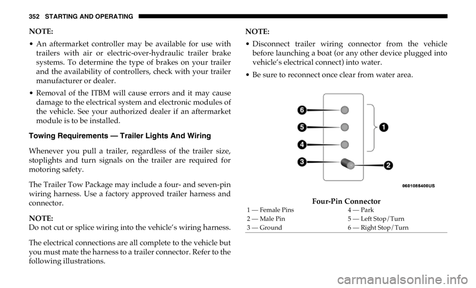 RAM CHASSIS CAB 2019 Owners Manual 352 STARTING AND OPERATING
NOTE:
• An aftermarket controller may be available for use with
trailers with air or electric-over-hydraulic trailer brake
systems. To determine the type RAM CHASSIS CAB 2019 Owners Manual 352 STARTING AND OPERATING
NOTE:
• An aftermarket controller may be available for use with
trailers with air or electric-over-hydraulic trailer brake
systems. To determine the type