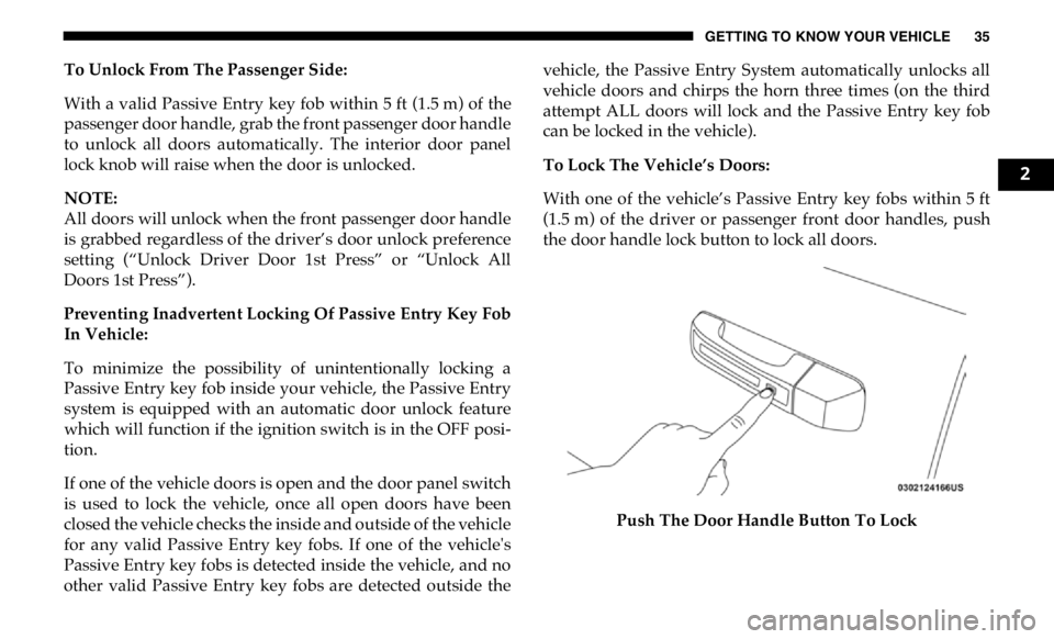 RAM CHASSIS CAB 2019 Owners Guide GETTING TO KNOW YOUR VEHICLE 35
To Unlock From The Passenger Side:
With a valid Passive Entry key fob within 5 ft (1.5 m) of the
passenger door handle, grab the front passenger door handle
to u RAM CHASSIS CAB 2019 Owners Guide GETTING TO KNOW YOUR VEHICLE 35
To Unlock From The Passenger Side:
With a valid Passive Entry key fob within 5 ft (1.5 m) of the
passenger door handle, grab the front passenger door handle
to u