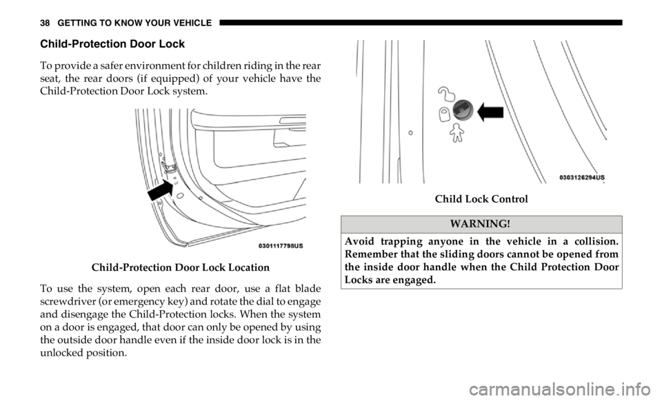 RAM CHASSIS CAB 2019 Owners Guide 38 GETTING TO KNOW YOUR VEHICLE
Child-Protection Door Lock
To provide a safer environment for children riding in the rear
seat, the rear doors (if equipped) of your vehicle have the
Child-P RAM CHASSIS CAB 2019 Owners Guide 38 GETTING TO KNOW YOUR VEHICLE
Child-Protection Door Lock
To provide a safer environment for children riding in the rear
seat, the rear doors (if equipped) of your vehicle have the
Child-P
