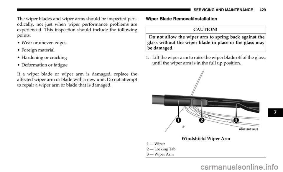 RAM CHASSIS CAB 2019 Owners Manual SERVICING AND MAINTENANCE 429
The wiper blades and wiper arms should be inspected peri -
odically, not just when wiper performance problems are
experienced. This inspection should include RAM CHASSIS CAB 2019 Owners Manual SERVICING AND MAINTENANCE 429
The wiper blades and wiper arms should be inspected peri -
odically, not just when wiper performance problems are
experienced. This inspection should include