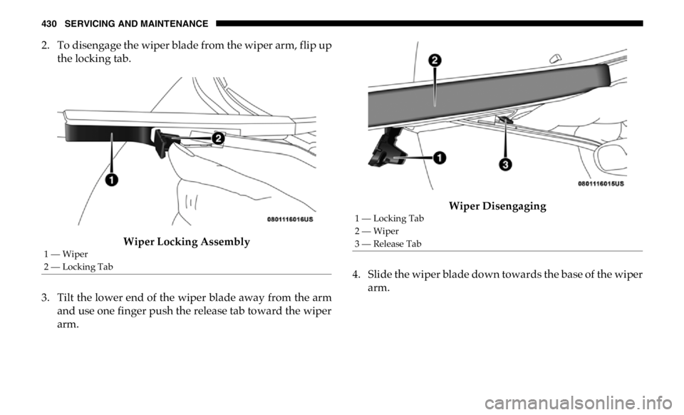 RAM CHASSIS CAB 2019 Owners Manual 430 SERVICING AND MAINTENANCE
2. To disengage the wiper blade from the wiper arm, flip up
the locking tab.
Wiper Locking Assembly
3. Tilt the lower end of the wiper blade away from the arm
and use one RAM CHASSIS CAB 2019 Owners Manual 430 SERVICING AND MAINTENANCE
2. To disengage the wiper blade from the wiper arm, flip up
the locking tab.
Wiper Locking Assembly
3. Tilt the lower end of the wiper blade away from the arm
and use one