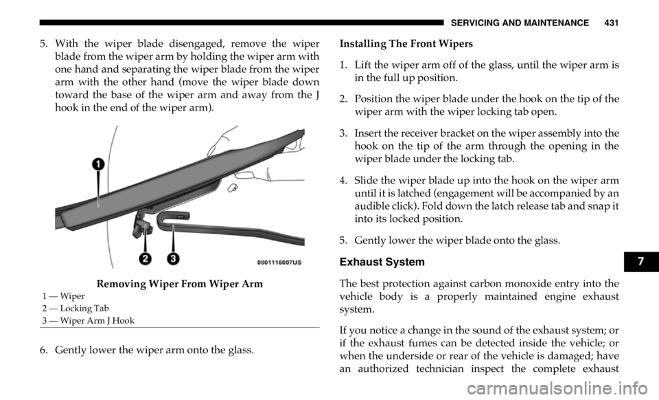 RAM CHASSIS CAB 2019 Owners Manual SERVICING AND MAINTENANCE 431
5. With the wiper blade disengaged, remove the wiper
blade from the wiper arm by holding the wiper arm with
one hand and separating the wiper blade from the wiper
RAM CHASSIS CAB 2019 Owners Manual SERVICING AND MAINTENANCE 431
5. With the wiper blade disengaged, remove the wiper
blade from the wiper arm by holding the wiper arm with
one hand and separating the wiper blade from the wiper