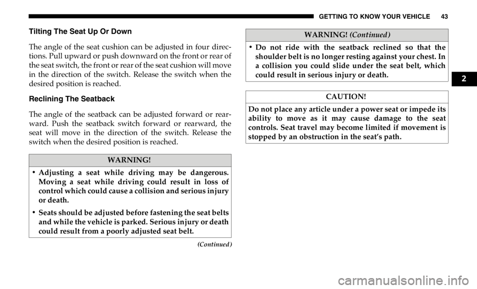 RAM CHASSIS CAB 2019 Service Manual GETTING TO KNOW YOUR VEHICLE 43
(Continued)Tilting The Seat Up Or Down
The angle of the seat cushion can be adjusted in four direc -
tions. Pull upward or push downward on the front or rea RAM CHASSIS CAB 2019 Service Manual GETTING TO KNOW YOUR VEHICLE 43
(Continued)Tilting The Seat Up Or Down
The angle of the seat cushion can be adjusted in four direc -
tions. Pull upward or push downward on the front or rea