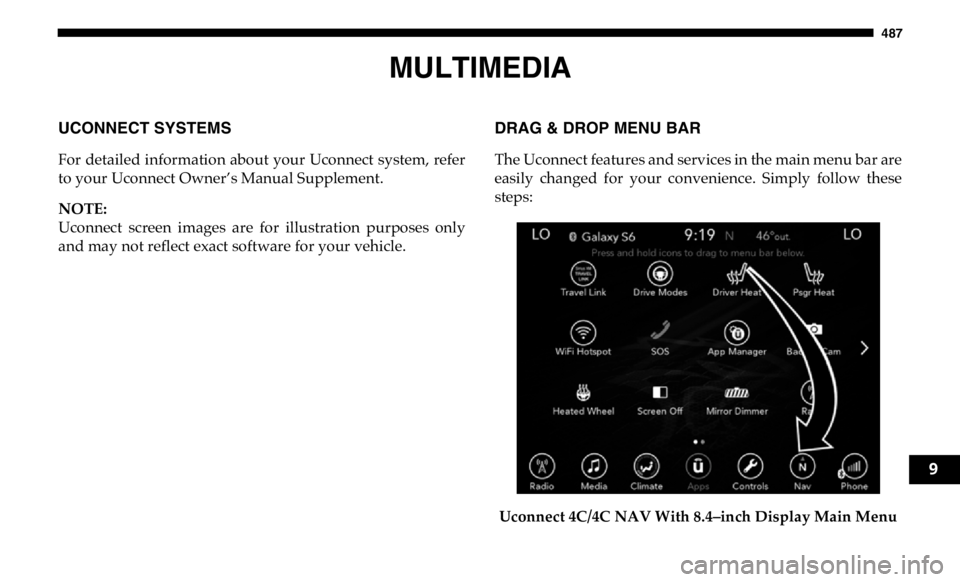 RAM CHASSIS CAB 2019 Owners Manual 487
MULTIMEDIAUCONNECT SYSTEMS
For detailed information about your Uconnect system, refer
to your Uconnect Owner’s Manual Supplement.
NOTE:
Uconnect screen images are for illustration purpos RAM CHASSIS CAB 2019 Owners Manual 487
MULTIMEDIAUCONNECT SYSTEMS
For detailed information about your Uconnect system, refer
to your Uconnect Owner’s Manual Supplement.
NOTE:
Uconnect screen images are for illustration purpos