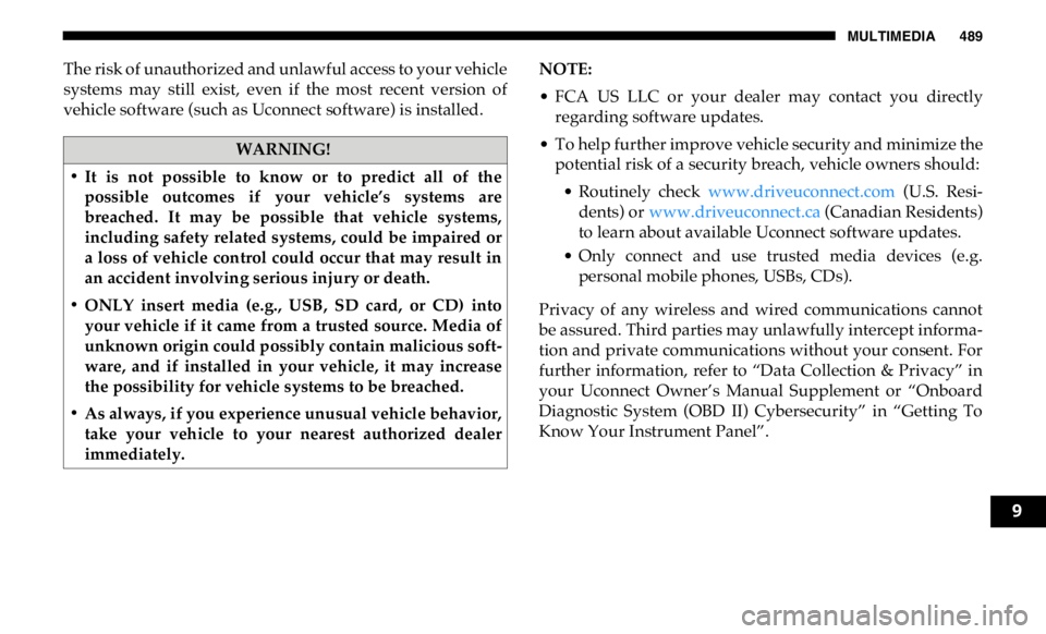RAM CHASSIS CAB 2019 Owners Manual MULTIMEDIA 489
The risk of unauthorized and unlawful access to your vehicle
systems may still exist, even if the most recent version of
vehicle software (such as Uconnect software) is instal RAM CHASSIS CAB 2019 Owners Manual MULTIMEDIA 489
The risk of unauthorized and unlawful access to your vehicle
systems may still exist, even if the most recent version of
vehicle software (such as Uconnect software) is instal