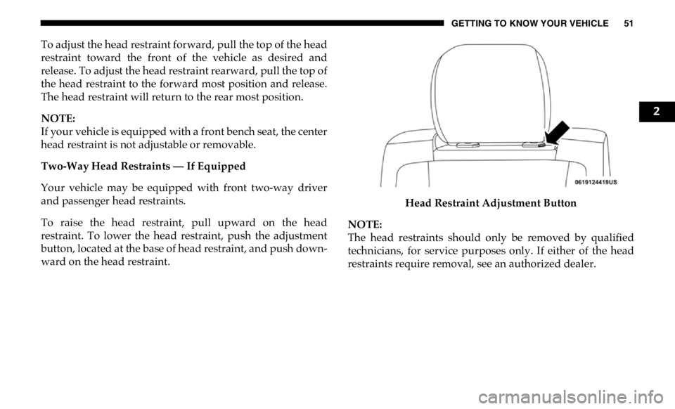 RAM CHASSIS CAB 2019 Workshop Manual GETTING TO KNOW YOUR VEHICLE 51
To adjust the head restraint forward, pull the top of the head
restraint toward the front of the vehicle as desired and
release. To adjust the head restraint r RAM CHASSIS CAB 2019 Workshop Manual GETTING TO KNOW YOUR VEHICLE 51
To adjust the head restraint forward, pull the top of the head
restraint toward the front of the vehicle as desired and
release. To adjust the head restraint r