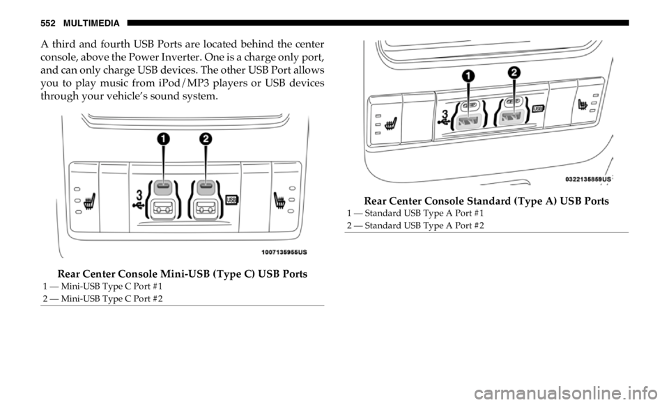 RAM CHASSIS CAB 2019 Owners Manual 552 MULTIMEDIA
A third and fourth USB Ports are located behind the center
console, above the Power Inverter. One is a charge only port,
and can only charge USB devices. The other USB Port al RAM CHASSIS CAB 2019 Owners Manual 552 MULTIMEDIA
A third and fourth USB Ports are located behind the center
console, above the Power Inverter. One is a charge only port,
and can only charge USB devices. The other USB Port al