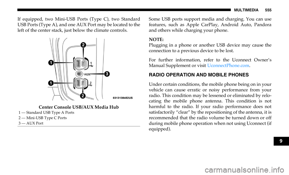 RAM CHASSIS CAB 2019 Owners Manual MULTIMEDIA 555
If equipped, two Mini-USB Ports (Type C), two Standard
USB Ports (Type A), and one AUX Port may be located to the
left of the center stack, just below the climate controls.
Cent RAM CHASSIS CAB 2019 Owners Manual MULTIMEDIA 555
If equipped, two Mini-USB Ports (Type C), two Standard
USB Ports (Type A), and one AUX Port may be located to the
left of the center stack, just below the climate controls.
Cent